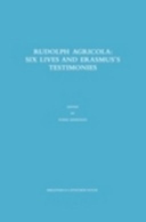 Rudolph Agricola: Six Lives and Erasmus’s Testimonies