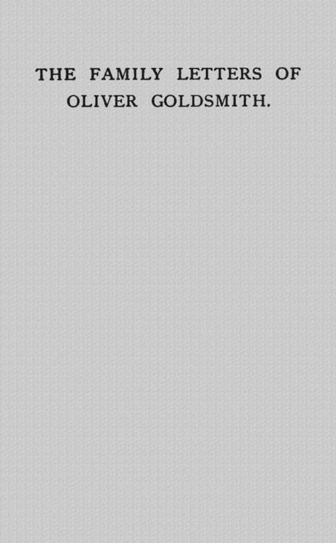 The Family Letters of Oliver Goldsmith / A Paper Read Before the Bibliographical Society, October 15th, 1917