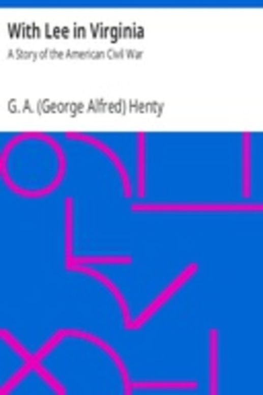 With Lee in Virginia: A Story of the American Civil War