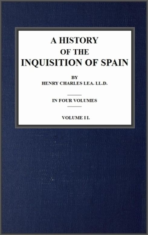 A History of The Inquisition of Spain; vol. 2