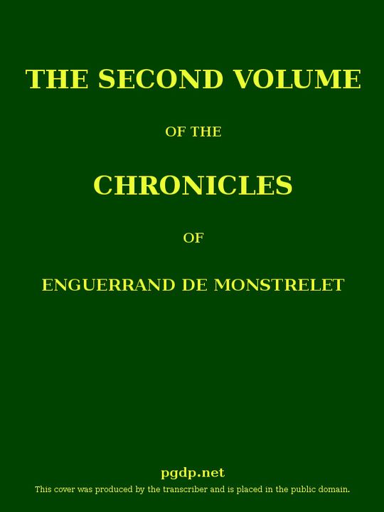 The Chronicles of Enguerrand de Monstrelet, Volume 2 (of 13) containing an account of the cruel civil wars between the houses of Orleans and Burgundy