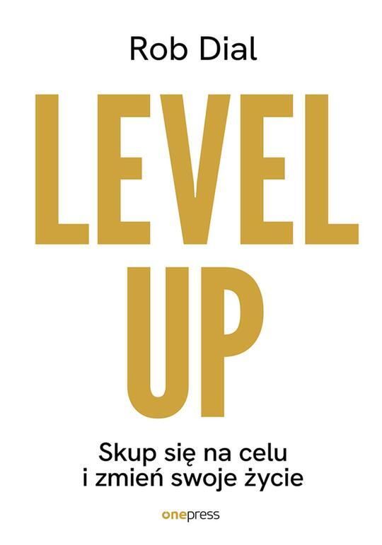 Cover of Level up! Skup się na celu i zmień swoje życie