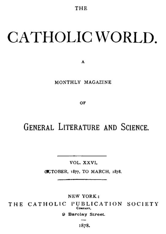 The Catholic World, Vol. 26, October, 1877, to March, 1878
A Monthly Eclectic Magazine