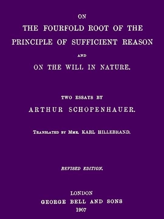 On the Fourfold Root of the Principle of Sufficient Reason and On the Will in Nature: Two Essays (revised edition)