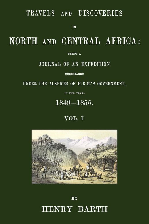 Travels and discoveries in North and Central Africa: being a journal of an expedition undertaken under the auspices of H.B.M.'s Government, in the years 1849-1855, Vol. 1 (of 5)