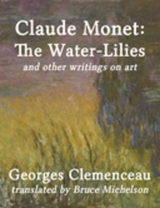 Claude Monet: The Water-Lilies and other writings on art