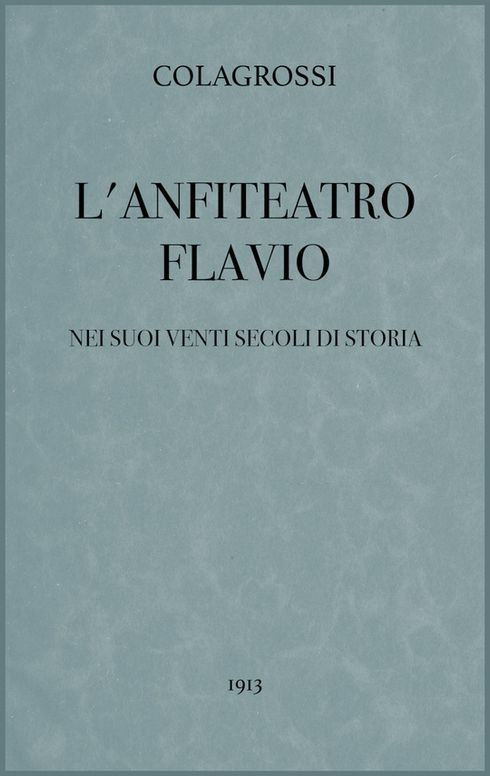 L'anfiteatro Flavio nei suoi venti secoli di storia