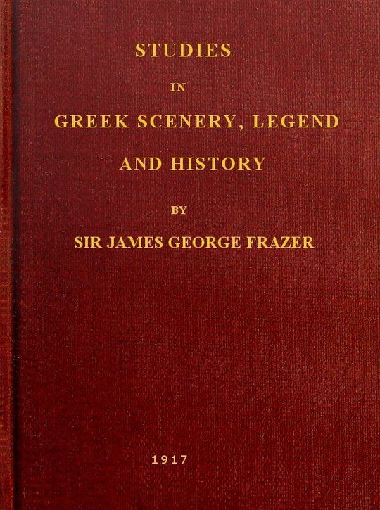 Studies in Greek Scenery, Legend and History
Selected from his Commentary on Pausanias' 'Description of   Greece,'