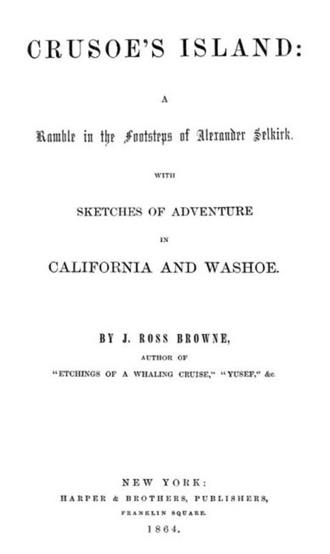 Crusoe's Island: A Ramble in the Footsteps of Alexander Selkirk With Sketches of Adventure in California and Washoe
