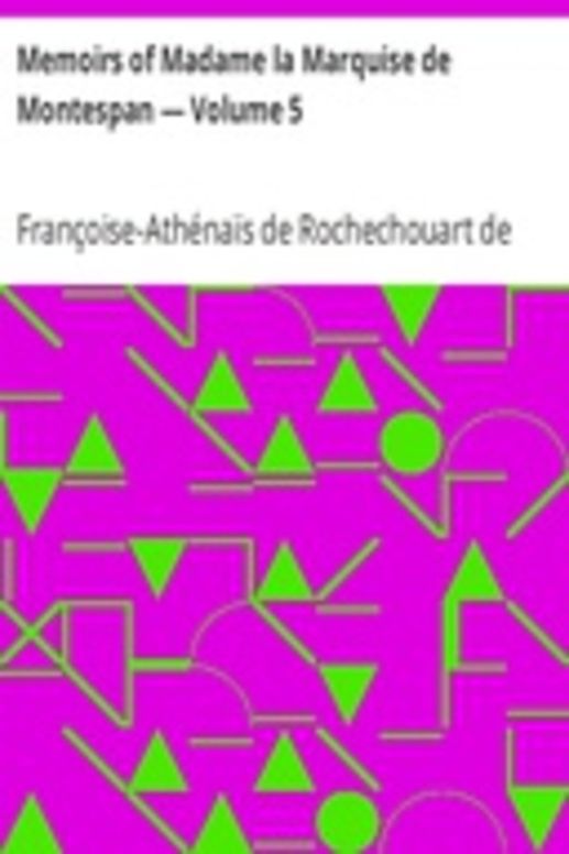 Memoirs of Madame la Marquise de Montespan — Volume 5