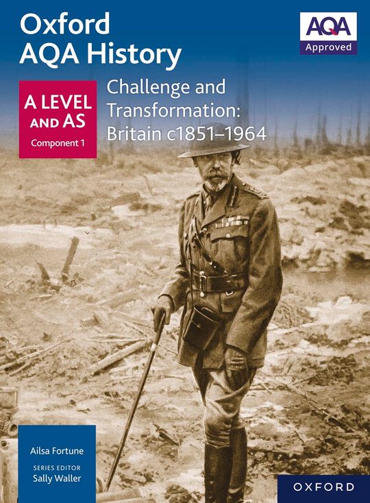 Oxford AQA History: A Level and AS Component 1: Challenge and Transformation: Britain c1851-1964
