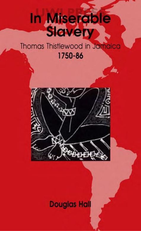 In Miserable Slavery: Thomas Thistlewood in Jamaica, 1750-86