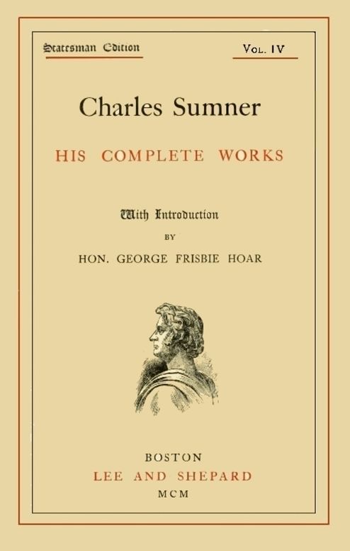 Charles Sumner; his Complete Works, Volume 4 (of 20)