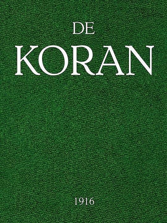 De Koran Voorafgegaan door het leven van Mahomed, eene inleiding omtrent de Godsdienstgebruiken der Mahomedanen, enz.
