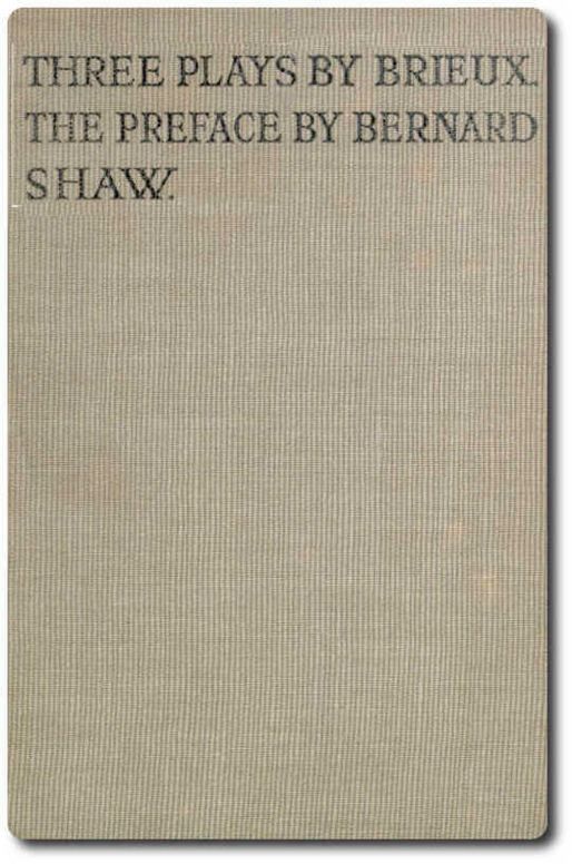 Three Plays by Brieux With a Preface by Bernard Shaw