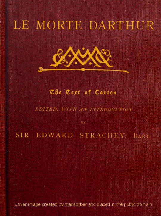 Le Morte Darthur Sir Thomas Malory's Book of King Arthur and his Noble Knights of the Round Table