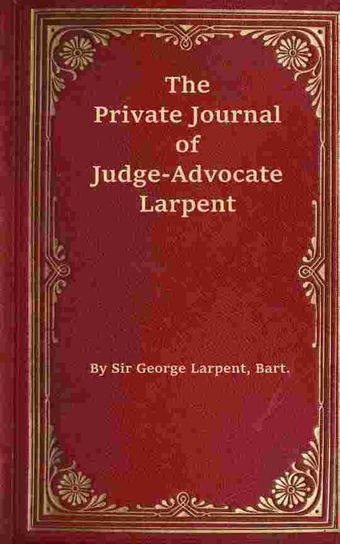 The private journal of Judge-Advocate Larpent by Francis Seymour ...