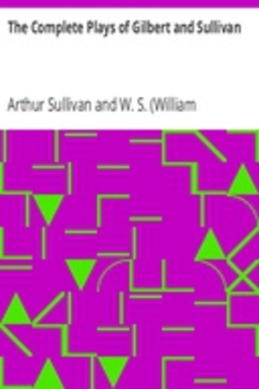 The Complete Plays of Gilbert and Sullivan
