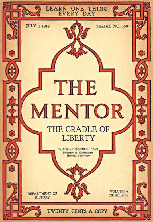 The Mentor: The Cradle of Liberty, Vol. 6, Num. 10, Serial No. 158, July 1, 1918