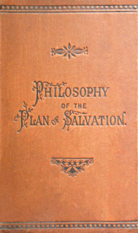 Philosophy of the Plan of Salvation A Book for the Times
