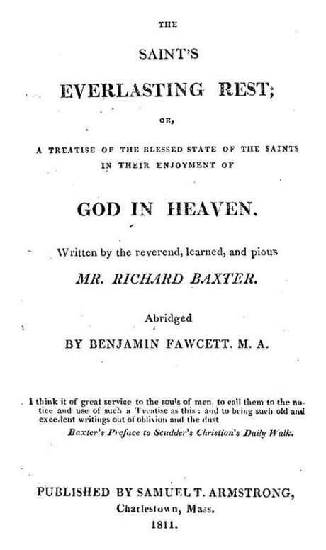 The Saint's Everlasting Rest
A Treatise of the Blessed State of the Saints in their
enjoyment of God in Heaven