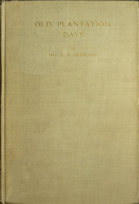 Old Plantation Days Being Recollections of Southern Life Before the Civil War