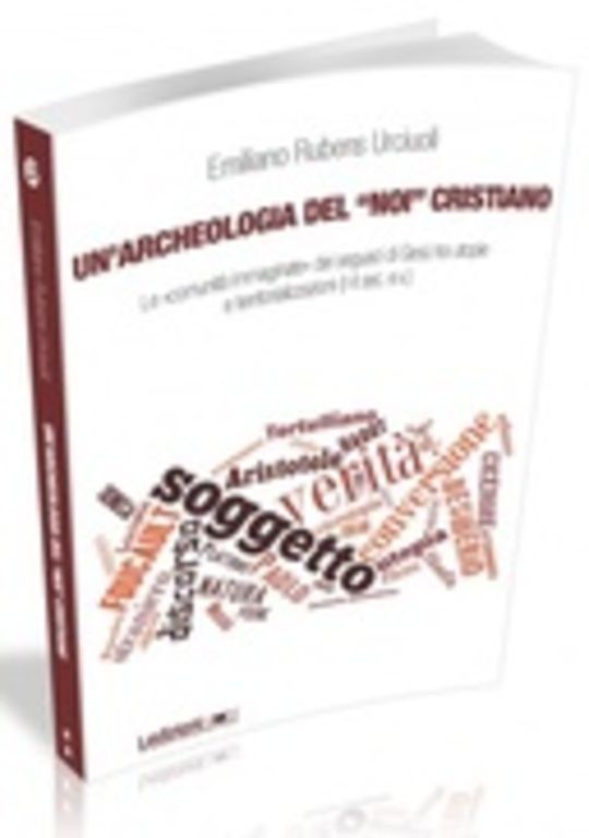 Un'archeologia del «Noi» cristiano. Le «comunità immaginate» dei seguaci di Gesù tra utopie e territorializzazioni (I-II sec. e.v.)