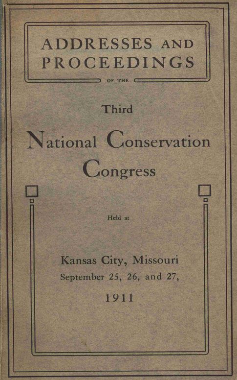 Proceedings of the third National Conservation Congress at Kansas City, Missouri, September 25, 26 and 27, 1911