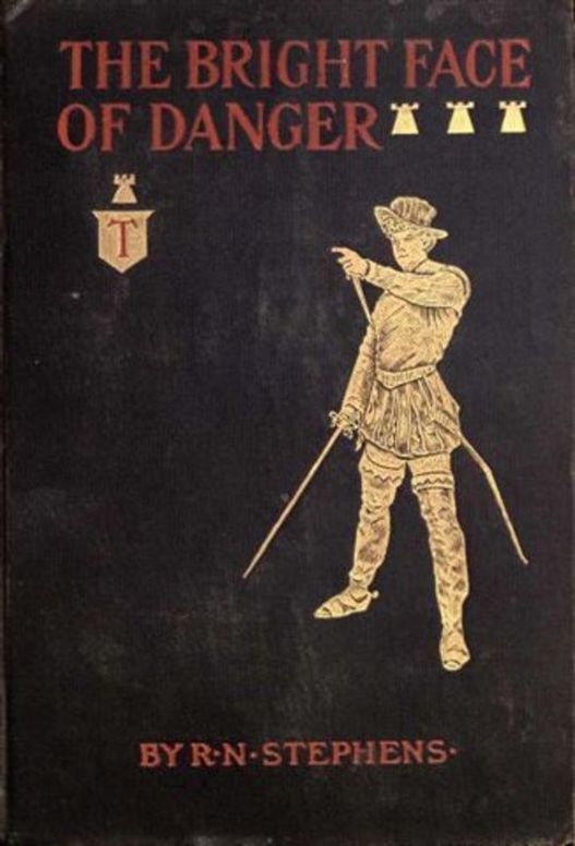 The Bright Face of Danger Being an Account of Some Adventures of Henri de Launay, Son of the Sieur de la Tournoire