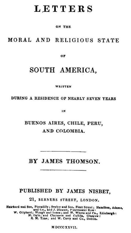 Letters on the Moral and Religious State of South America: written during a residence of nearly seven years in Buenos Aires, Chile, Peru and Colombia