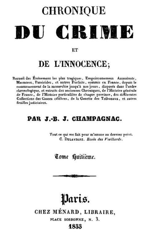 Chronique du crime et de l'innocence, t. 1-8
Recueil des événements les plus tragiques;..