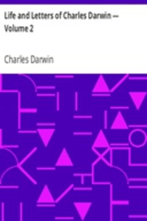 Life and Letters of Charles Darwin — Volume 2