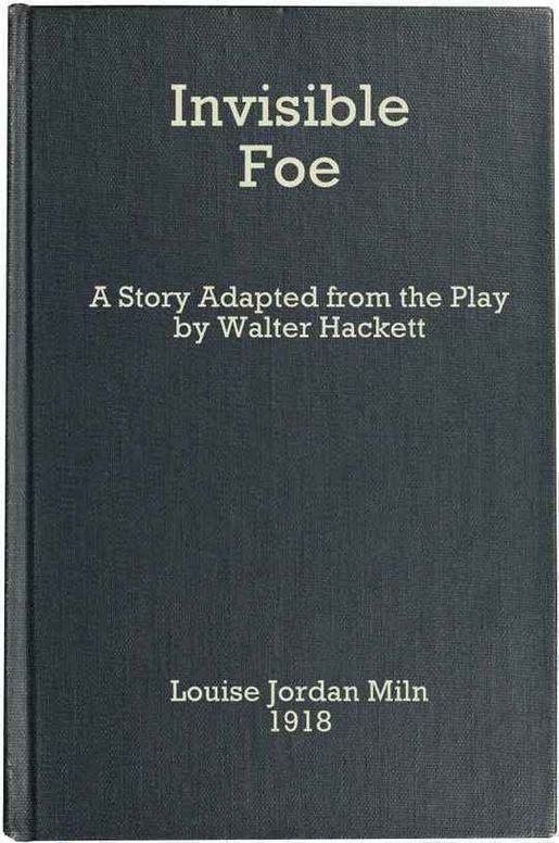 The Invisible Foe A Story Adapted from the Play by Walter Hackett