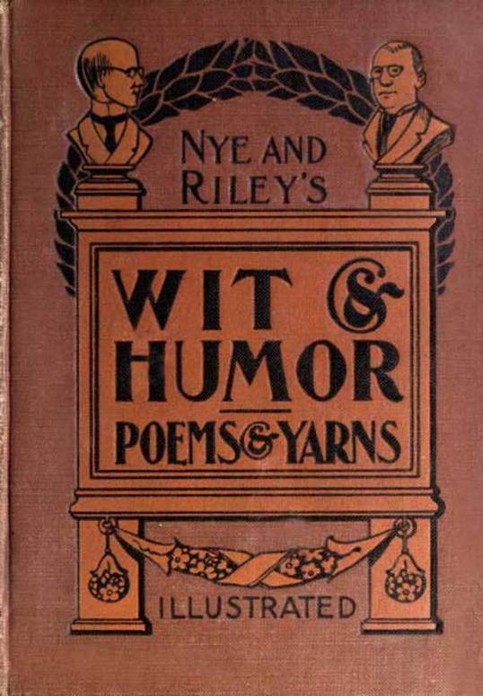 Nye and Riley's Wit and Humor (Poems and Yarns)