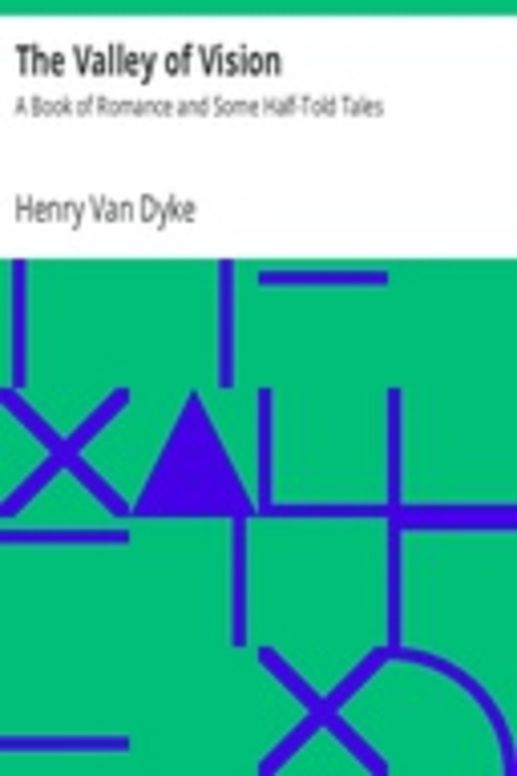 The Valley of Vision : A Book of Romance and Some Half-Told Tales