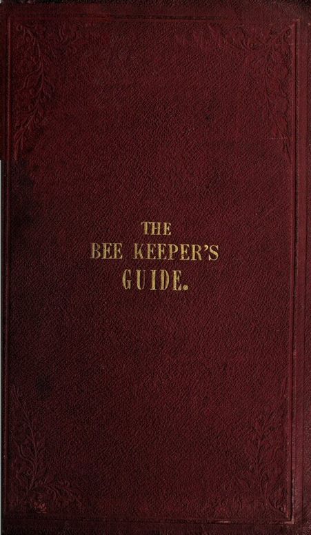 The Bee Keeper's Guide: containing concise practical directions for the management of bees upon the depriving system