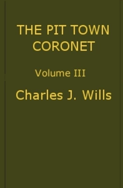 The Pit Town Coronet, Volume III (of 3) A Family Mystery.