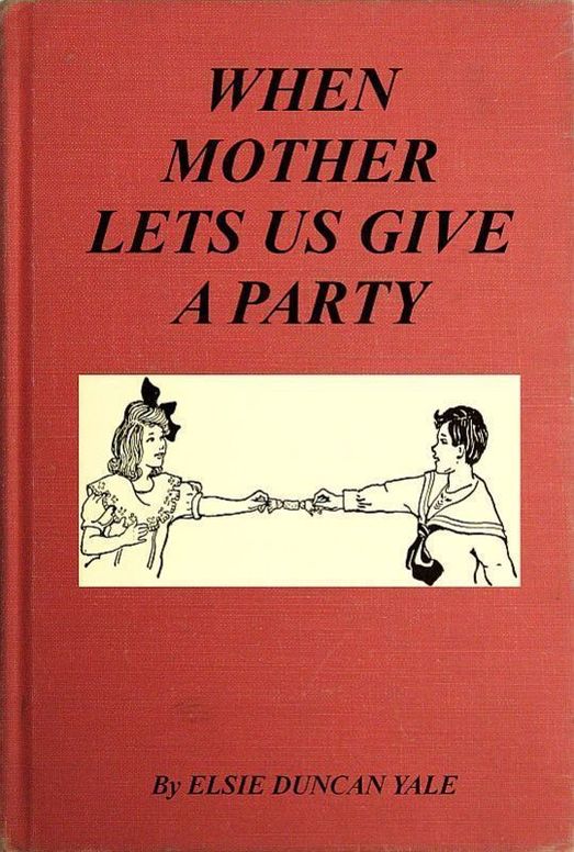 When Mother Lets Us Give a Party A book that tells little folk how best to entertain and amuse their little friends