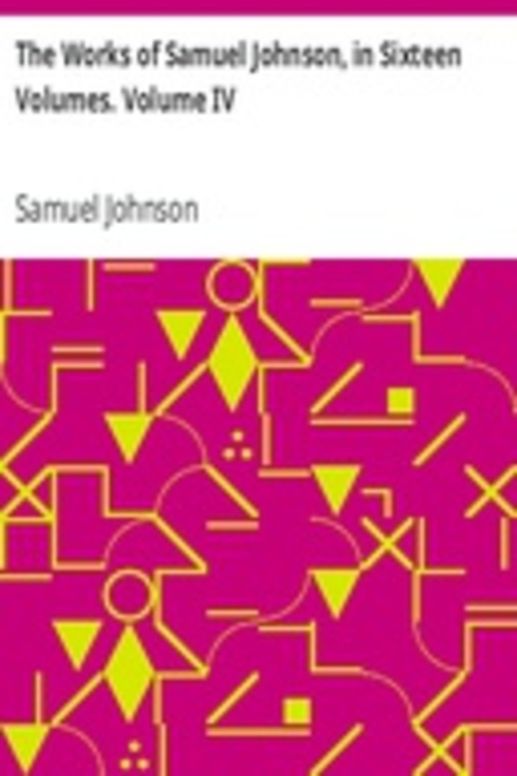 The Works of Samuel Johnson, in Sixteen Volumes. Volume IV