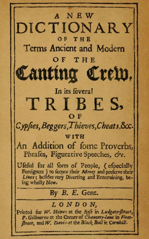 A new dictionary of the terms ancient and modern of the canting crew in its several tribes of gypsies, beggers, thieves, cheats, &c.