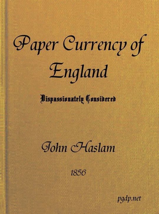 The Paper Currency of England Dispassionately Considered
With Suggestions Towards a Practical Solution of the Difficulty