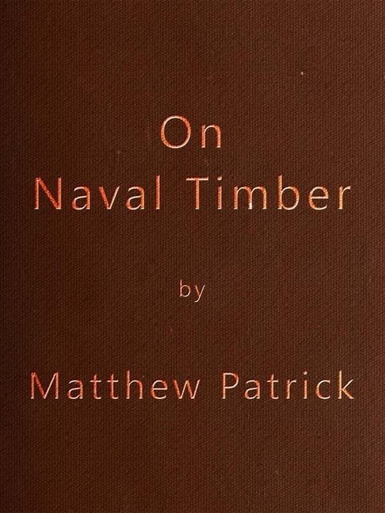 On Naval Timber and Arboriculture
With Critical Notes on Authors who have Recently Treated
the Subject of Planting