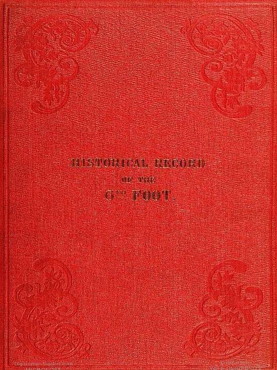 Historical record of the Sixth
or Royal First Warwickshire Regiment of Foot: from its
Formation in 1674 to 1838.