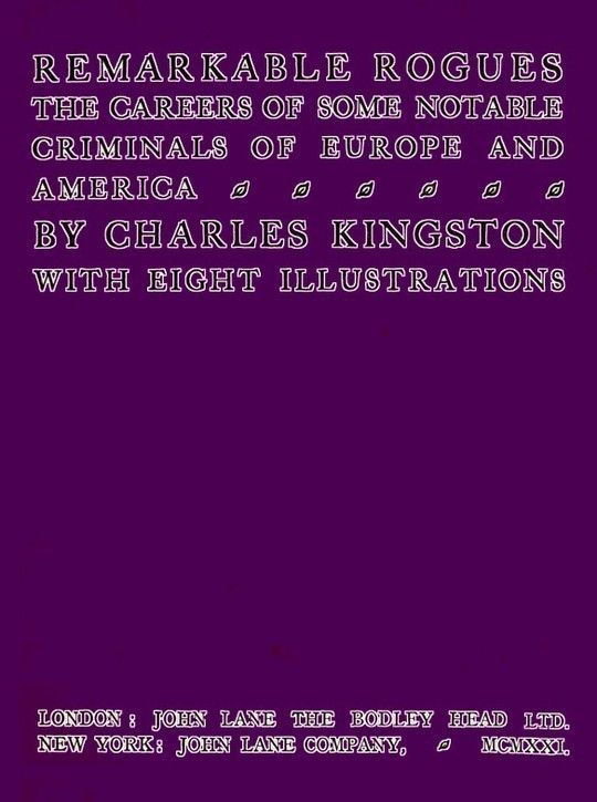 Remarkable Rogues The Careers of Some Notable Criminals of Europe and America; Second Edition