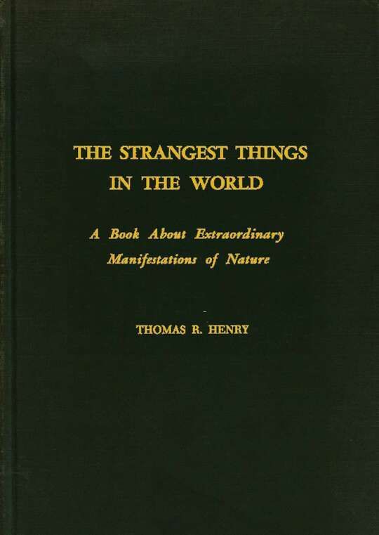 The Strangest Things in the World: A Book About Extraordinary Manifestations of Nature