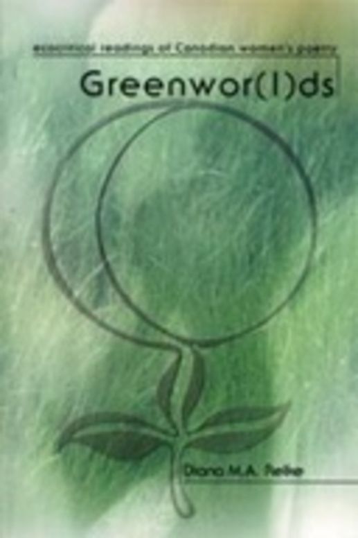 Greenwor(l)ds: Ecocritical Readings of Canadian Women's Poetry