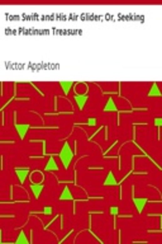 Tom Swift and His Air Glider; Or, Seeking the Platinum Treasure