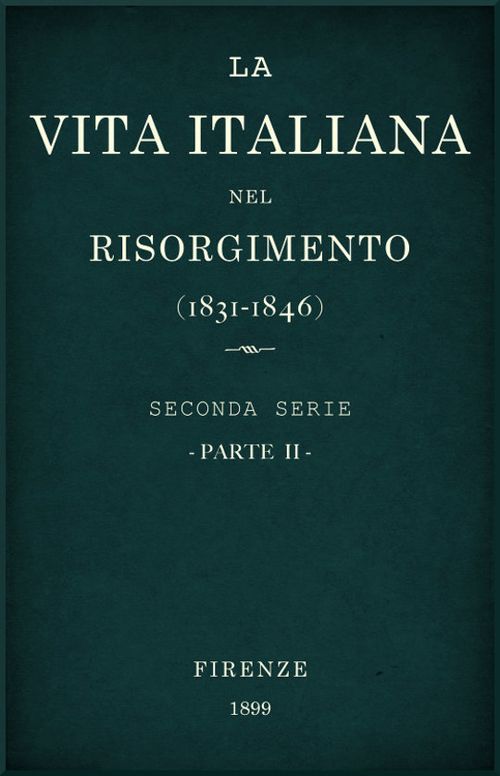 La vita Italiana nel Risorgimento (1831-1846), parte II Seconda serie - Lettere, scienze e arti