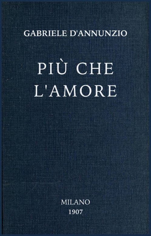 Più che l'amore
Tragedia moderna - Preceduta da un discorso e accresciuta
d'un preludio d'un intermezzo e d'un esodio.