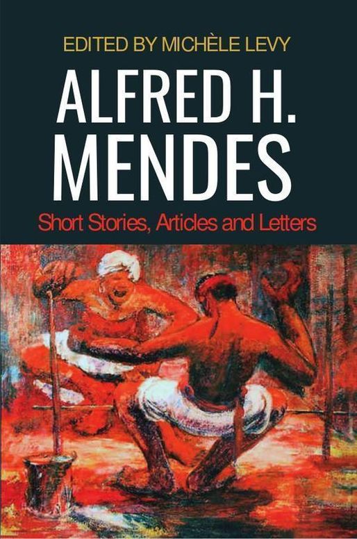 Alfred H. Mendes: Short Stories, Articles and Letters